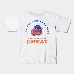 I am here to be GREAT Kids T-Shirt